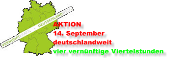 AKTION 14. September deutschlandweit vier vernünftige Viertelstunden
