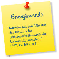 Energiewende  Interview mit dem Direktor des Instituts für Wettbewerbsökonomik der Universität Düsseldorf (FAZ, 17. Juli 2013)