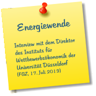 Energiewende  Interview mit dem Direktor des Instituts für Wettbewerbsökonomik der Universität Düsseldorf (FAZ, 17. Juli 2013)